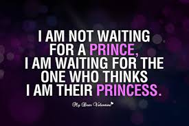 Quotes love i am not waiting for a prince - Google zoeken | We ... via Relatably.com