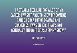 Hand picked 17 admired quotes by busy philipps picture English via Relatably.com