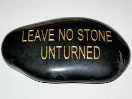 Image result for leave no stone unturned quote