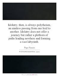 Idolatry Quotes | Idolatry Sayings | Idolatry Picture Quotes via Relatably.com