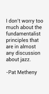 Pat Metheny Quote: I Don&#39;t Worry Too Much About The via Relatably.com