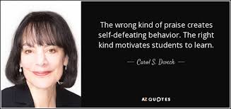 Carol S. Dweck quote: The wrong kind of praise creates self ... via Relatably.com