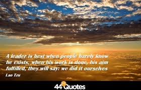 Lao Tzu - A leader is best when people barely know he exists via Relatably.com