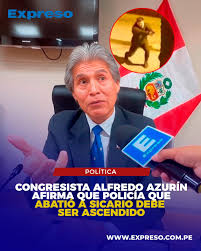 🔵⚪ El presidente de la Comisión de Seguridad Ciudadana, Alfredo Azurín (SP), sostuvo que el efectivo policial que abatió al sicario responsable de la muerte de un chofer debe ser ascendido como un mensaje firme contra el crimen organizado. 📸Foto: Difusi