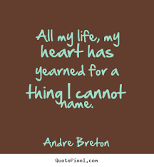 Andre Breton image quotes - All my life, my heart has yearned for ... via Relatably.com