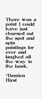 Damien Hirst quote: There was a point I could have just churned via Relatably.com