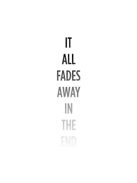 it all fades away in the end | Tumblr via Relatably.com