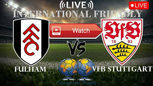 𝚆𝙰𝚃𝙲𝙷 Fulham vs. VfB Stuttgart 𝐋𝐈𝐕𝐄 Ｓｔｒｅａｍ Ｆｒｅｅ ＯＮ Ｔｖ Ｃｈａｎｎｅｌ!PRE™SEASON