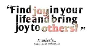 Quotes from Kimberly Bryant Hunter: Find joy in your life and ... via Relatably.com