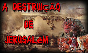 Resultado de imagem para A DESTRUIÇÃO DO TEMPLO E O FINAL DOS TEMPOS