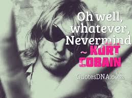 Kurt Cobain Quotes | Quotes and sayings | QuotesDNA via Relatably.com