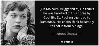 Katharine Whitehorn quote: [On Malcolm Muggeridge:] He thinks he ... via Relatably.com