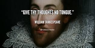 Give thy thoughts no tongue. - William Shakespeare at Lifehack Quotes via Relatably.com