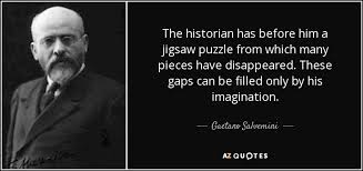 Gaetano Salvemini quote: The historian has before him a jigsaw ... via Relatably.com