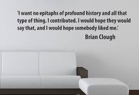 Brian Clough Epitaphs Quote Wall Sticker via Relatably.com