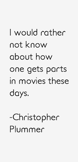 Christopher Plummer Quote: I Would Rather Not Know About How One Gets via Relatably.com