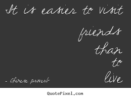 Sayings about friendship - It is easier to visit friends than to ... via Relatably.com