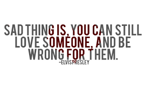 You Can Love Someone And Still Be Wrong For Them - Picture Quotes ... via Relatably.com