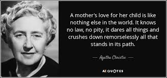 Agatha Christie quote: A mother&#39;s love for her child is like ... via Relatably.com