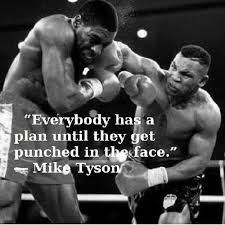 Mike Tyson quote everyone has a plan till they get hit in the face ... via Relatably.com