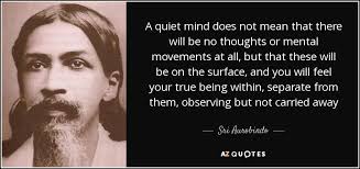 Sri Aurobindo quote: A quiet mind does not mean that there will be... via Relatably.com