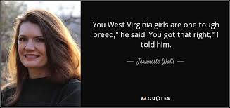 Jeannette Walls quote: You West Virginia girls are one tough breed ... via Relatably.com