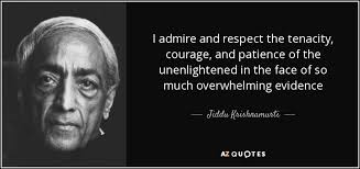 Jiddu Krishnamurti quote: I admire and respect the tenacity ... via Relatably.com