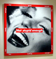 Barbara Kruger, &#39;Not Stupid Enough&#39; 1997 | Libby Georgia via Relatably.com