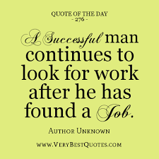 Quote Of The Day: A successful man continues to look for work ... via Relatably.com