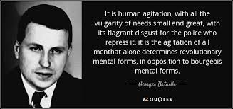 Georges Bataille quote: It is human agitation, with all the ... via Relatably.com