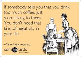 If somebody tells you that you drink too much coffee, just stop ... via Relatably.com