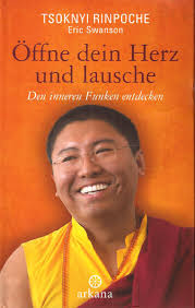 Tsoknyi Rinpoche, Eric Swanson: Öffne dein Herz und lausche