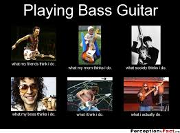 Playing Bass Guitar... - What people think I do, what I really do ... via Relatably.com