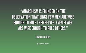 Anarchism is founded on the observation that since few men are ... via Relatably.com