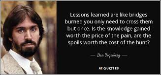 Dan Fogelberg quote: Lessons learned are like bridges burned you ... via Relatably.com