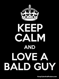 Keep Calm and LOVE A BALD GUY | True Shit! | Pinterest | Keep Calm ... via Relatably.com