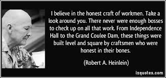 I believe in the honest craft of workmen. Take a look around you ... via Relatably.com