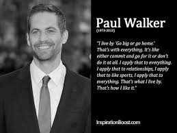 Paul Walker Life Quote | Inspiration Boost via Relatably.com