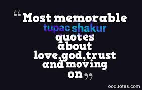 Most memorable tupac shakur quotes about love,god,trust and moving ... via Relatably.com