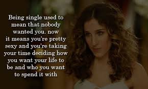 Sex and the City Carrie Sarah Jessica Parker Single Girl Quote ... via Relatably.com