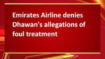 Emirates Airline denies Dhawan's allegations