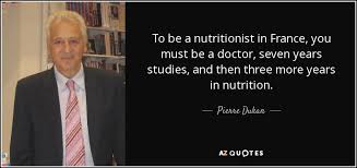 Pierre Dukan quote: To be a nutritionist in France, you must be a... via Relatably.com