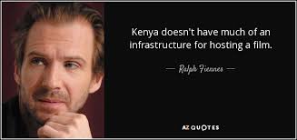 Ralph Fiennes quote: Kenya doesn&#39;t have much of an infrastructure ... via Relatably.com