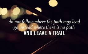 Daily Quotes: Quote About Do Not Follow Where The Path May Lead via Relatably.com