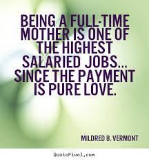 Mildred B. Vermont picture quote - Being a full-time mother is one ... via Relatably.com