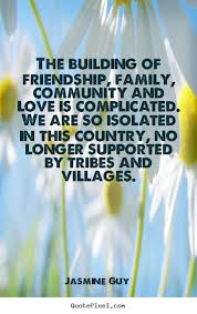 Jasmine Guy picture quotes - The building of friendship, family ... via Relatably.com