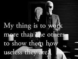 Karl Lagerfeld Quote: My thing is to work more than the others ... via Relatably.com