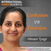 A Coaching Power Tool created by Himani Tyagi (Youth &amp; Career Coach, UNITED STATES). Every waking hour, we are presented with numerous choices. - himani-tyagi-confusion-vs-decision-198x198