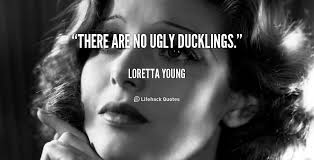 Image result for image quotes on beauty and the ugly duckling