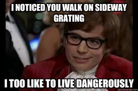 i noticed you walk sideways grating